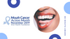 Get ready for Mouth Cancer Action Month in November